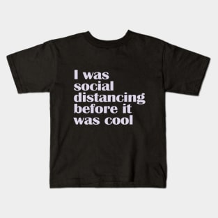 I Was Social Distancing Before it Was Cool Kids T-Shirt